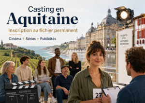 Casting en Aquitaine : Bordeaux, Hendaye, Agen, Biarritz, Pau et Périgueux
