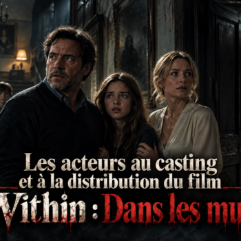 Les acteurs au casting et à la distribution du film Within : Dans les murs disponible sur Netflix le 15 octobre 2026