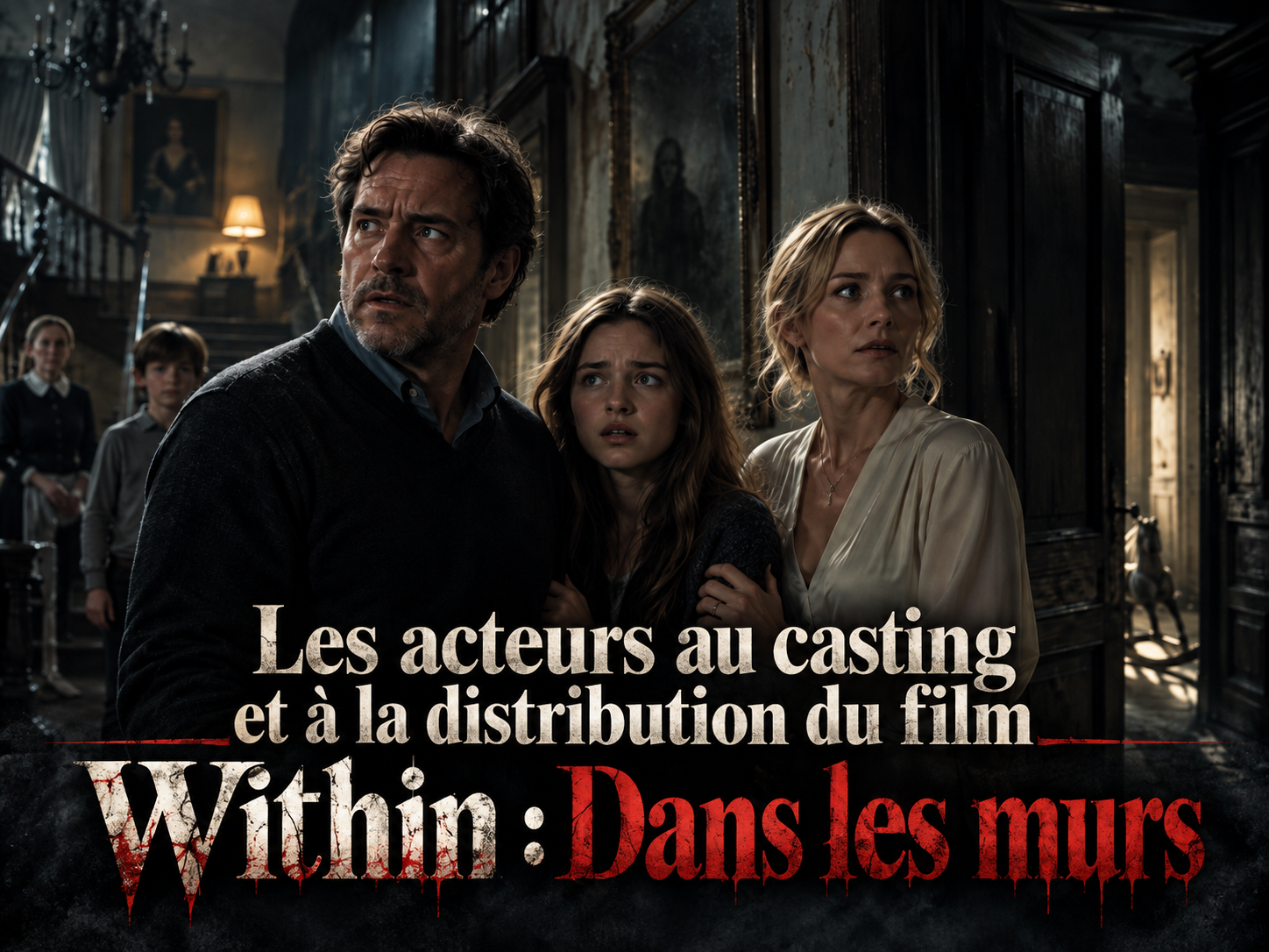 Distribution du film Within : Dans les murs : acteurs, personnages et rôles
